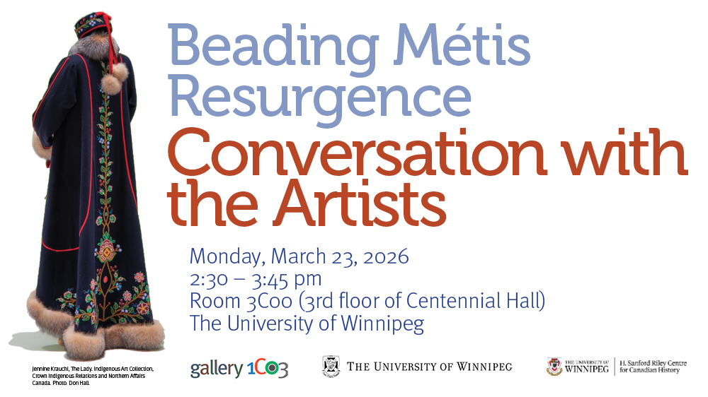 The back view of a lavishly beaded floor length coat is shown beside text that reads "Beading Metis Resurgence: Conversation with the Artists, Monday, March 23, 2026, 2:30 - 3:45 pm, Room 3C00 (3rd floor of Centennial Hall), The University of Winnipeg. Gallery 1C03, University of Winnipeg and Riley Centre logos along the bottom edge.