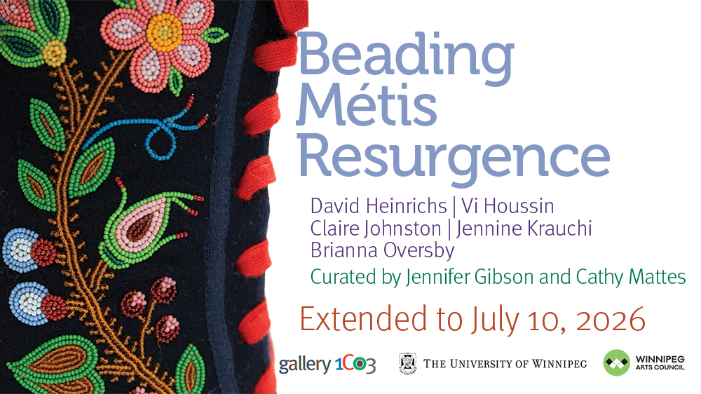 Graphic with a close-up photo of an elegant, navy velvet boot with red laces and intricate colourful beadwork. Text at right reads "Beading Metis Resurgence, Daivd Heinrichs, Vi Houssin, Claire Johnston, Jennine Krauchi, Brianna Oversby, Curated by Jennifer Gibson and Cathy Mattes, Extended to July 10, 2026. Logos for Gallery 1C03, University of Winnipeg and Winnipeg Arts Council appear along the bottom.