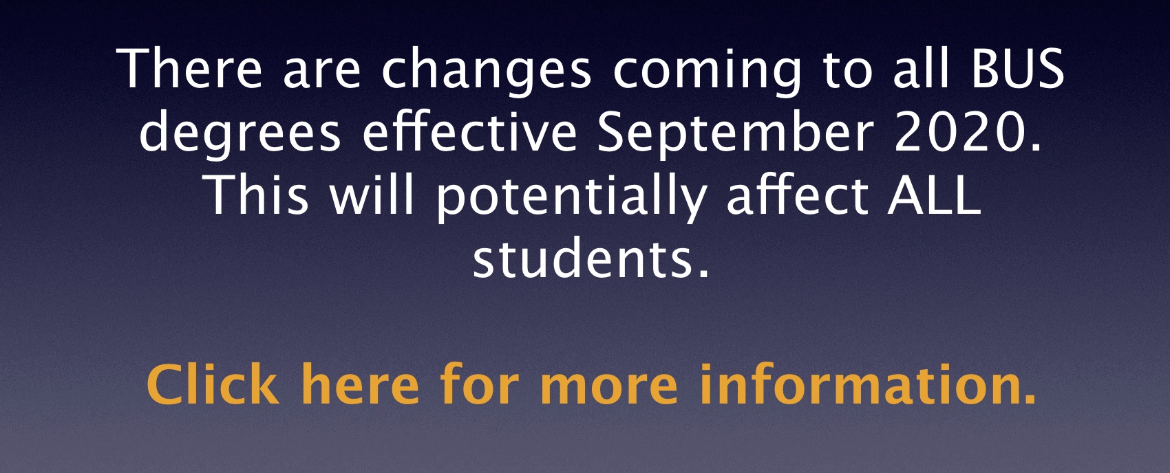 There are changes coming to all business degrees effect Sept 2020.
