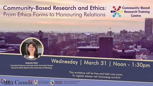 A poster that says Community-Based Research and Ethics: From Ethics Forms to Honouring Relations. Wednesday, march 31st, Noon - 1:30pm. Free over zoom. A picture of a Downtown Winnipeg Neighbourhood is centered. Attached is a photo of Jeannie Kerr who presented the session.