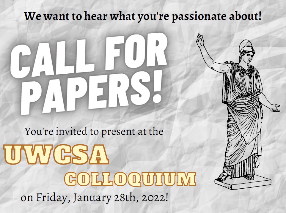 Text: 'We want to hear what you're passionate about! Call for Papers! You're invited to present at the UWCSA Colloquium on Friday, January 28th, 2022!' on background that looks like crumpled white paper and featuring line drawing of Athena statue