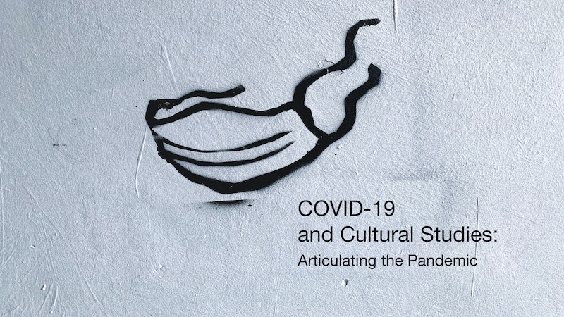Image features a spray-painted mask and the text: COVID-19 and Cultural Studies: Articulating the Pandemic