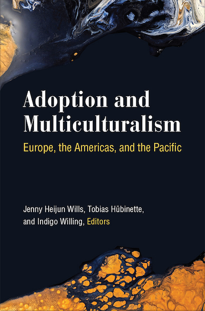Cover image for Adoption and Multiculturalism Europe, the Americas, and the Pacific, edited by Jenny Heijun Wills, Tobias Hübinette, and Indigo Willing.