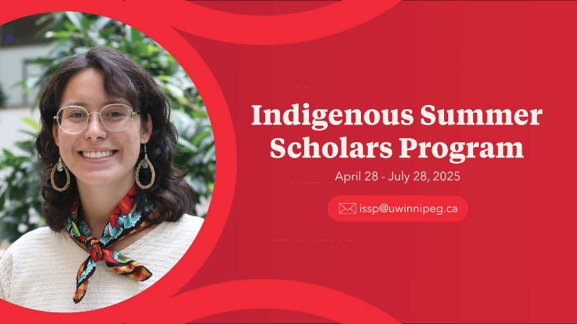 A red background. Three lines of white text read "Indigenous Summer Scholars Program. April 28-July 28, 2025. issp@uwinnipeg.ca". On the left is an image of a smiling woman. 