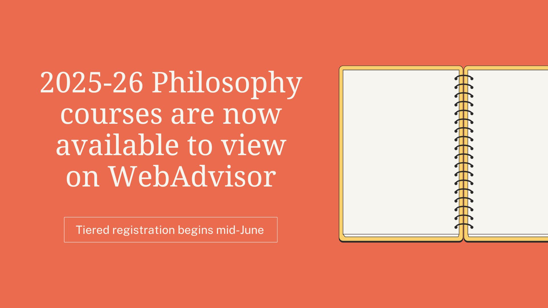 "2025-26 Philosophy courses are now available to view on WebAdvisor; tiered registration begins mid-June" on orange background with line drawn notebook open beside