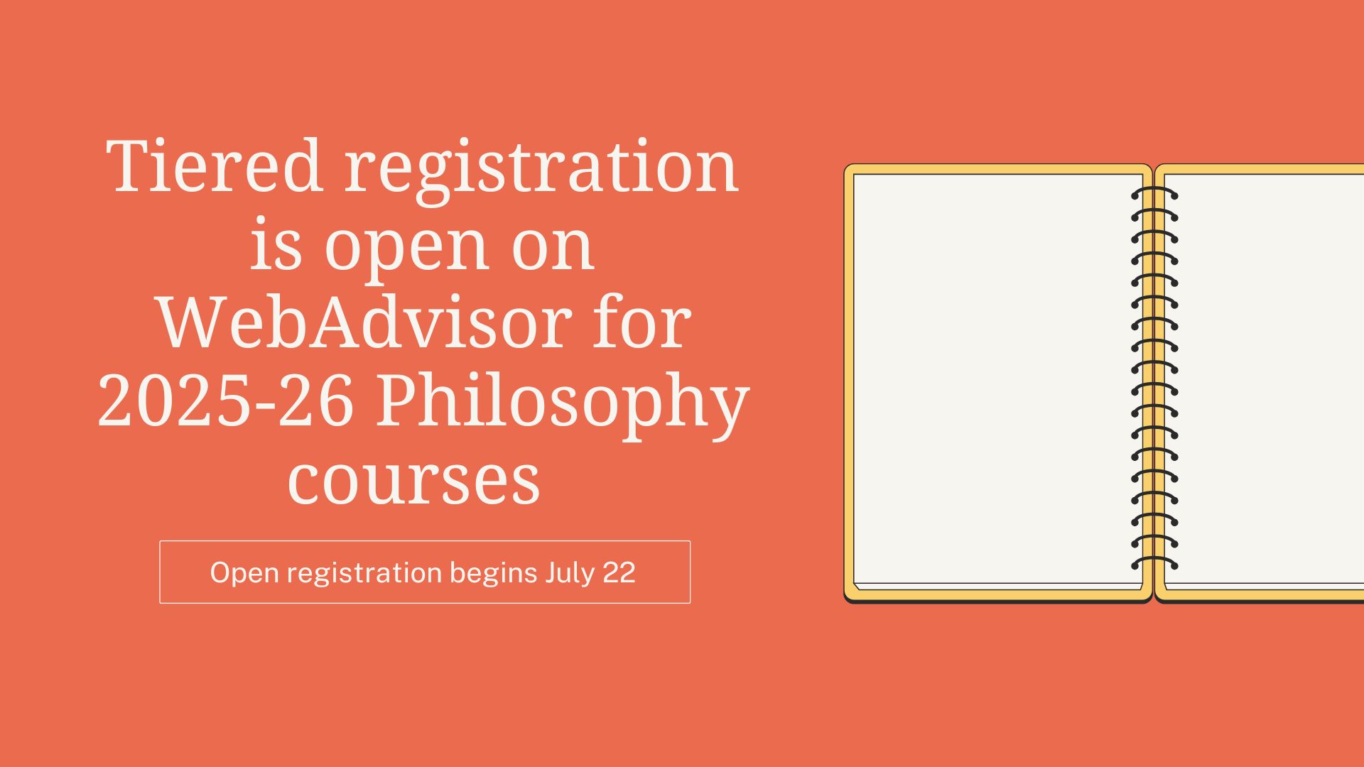"2025-26 Philosophy courses are now available to view on WebAdvisor; tiered registration begins mid-June" on orange background with line drawn notebook open beside