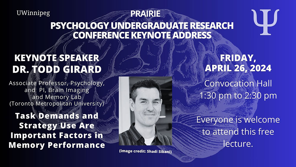 A black and white image with a photo of Dr. Todd Girard in the middle. Text reads: "Keynote Speaker Dr. Todd Girard Task Demands an Strategy Use are Important Facts in Memory Performance