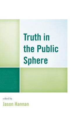 Truth in the Public Sphere, by Jason Hannan