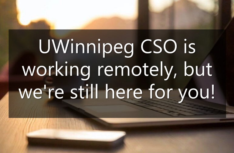 UWinnipeg CSO is working remotely, but we're still here for you!
