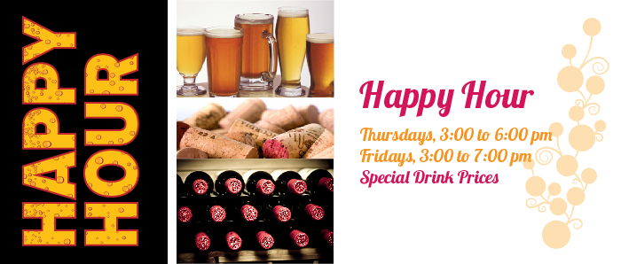 Happy Hour: Thursday, 3:00 to 6:00 p.m., Fridays 3:00 to 7:00 p.m. Special drink prices. 