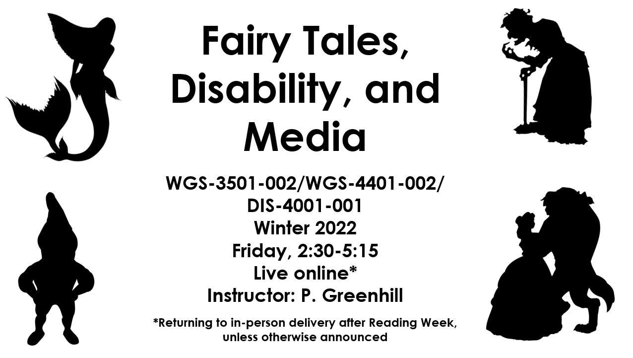 Silhouettes of a mermaid, dwarf, witch, and Beauty and the Beast; full text reads: Fairy Tales, Disability and Media; WGS-3501-002/WGS-4401-002/DIS-4001-001; Winter 2022; Friday, 2:30-5:15; In-person; Instructor: P. Greenhill