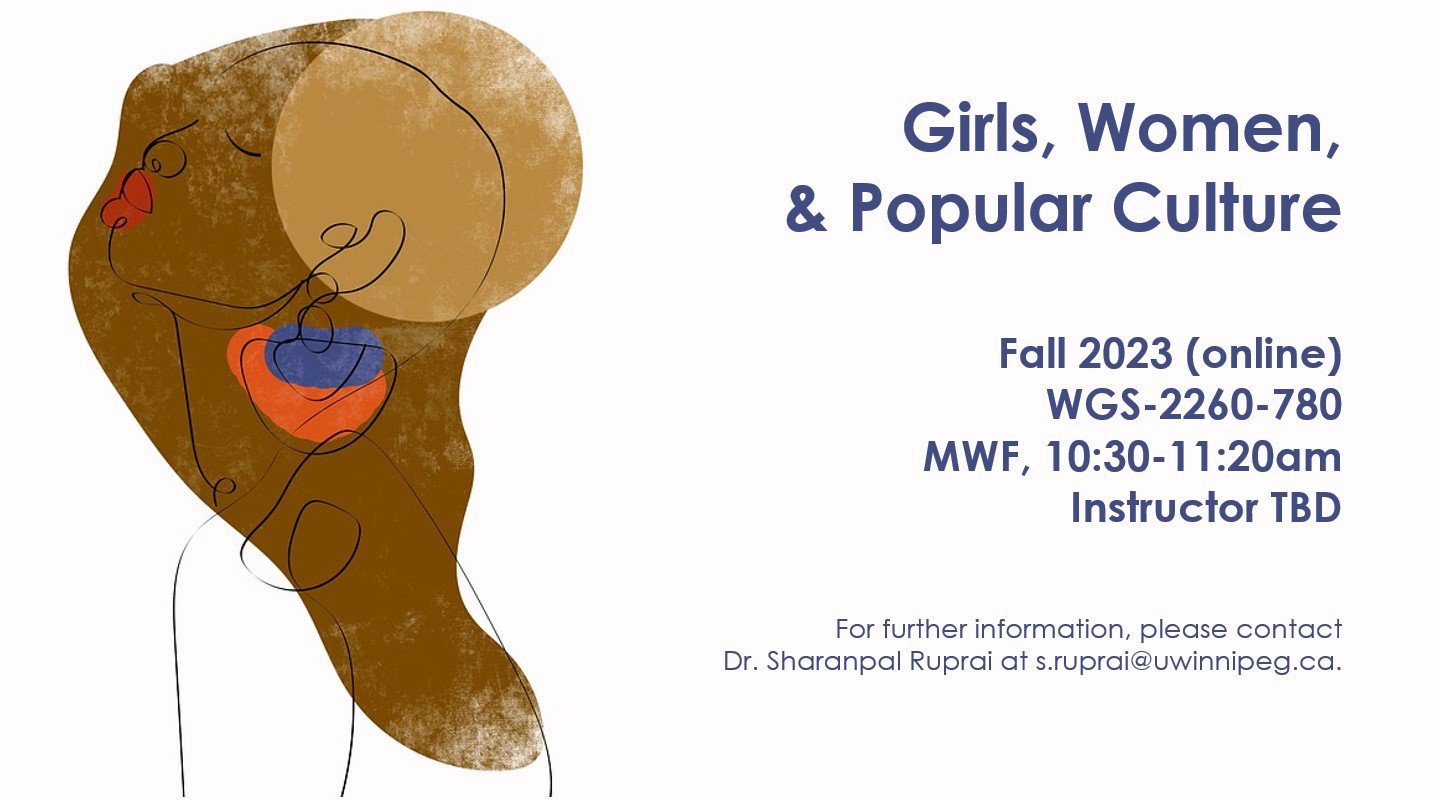 Line drawing of woman with abstract colourwork and text: Girls, Women,  & Popular Culture; Fall 2023 (online) WGS-2260-780 MWF, 10:30-11:20am Instructor TBD; For further information, please contact Dr. Sharanpal Ruprai at s.ruprai@uwinnipeg.ca. 