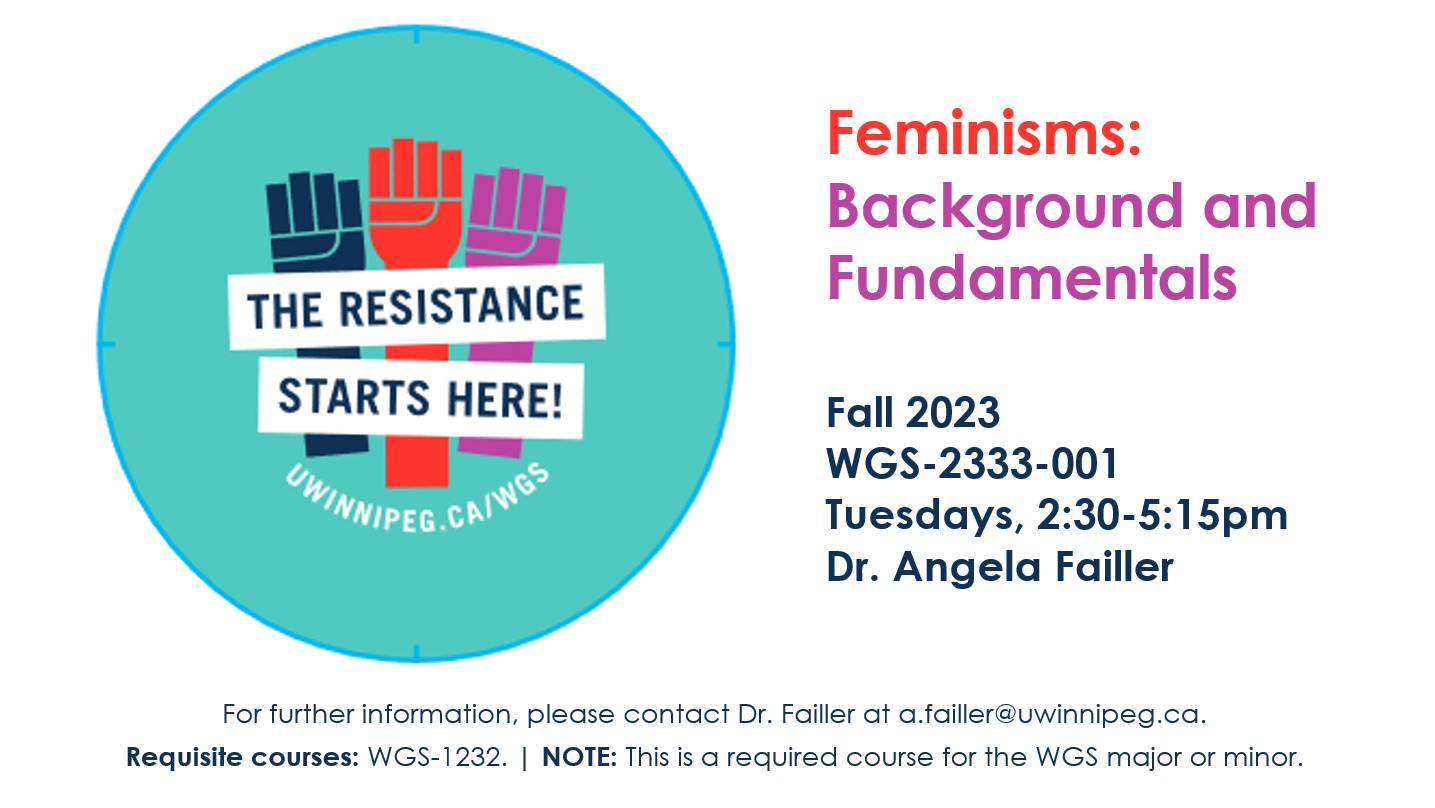 "The Resistance Starts Here!" with navy blue, red, and purple fists on circular cyan background with text: Feminisms:  Background and Fundamentals; Fall 2023 WGS-2333-001 Tuesdays, 2:30-5:15pm Dr. Angela Failler; For further information, please contact Dr. Failler at a.failler@uwinnipeg.ca.   Requisite courses: WGS-1232. NOTE: This is a required course for the WGS major or minor. 