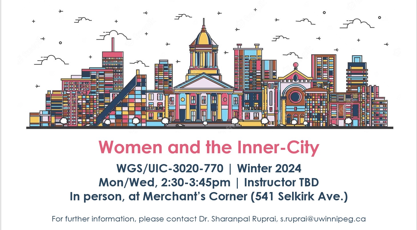 Colourful cartoon Winnipeg cityscape with text: Women and the Inner-City; WGS/UIC-3020-770 Winter 2024  Mon/Wed, 2:30-3:45pm Instructor TBD In person, at Merchant's Corner (541 Selkirk Ave.); For further information, please contact  Dr. Sharanpal Ruprai, s.ruprai@uwinnipeg.ca